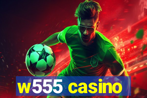 w555 casino